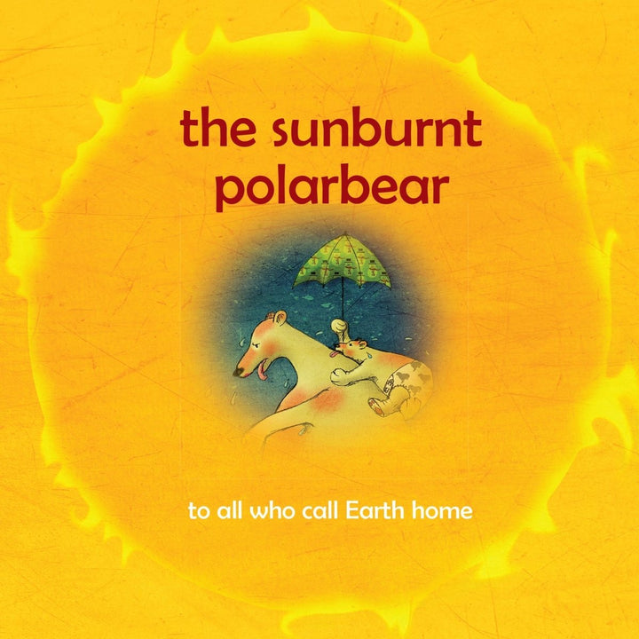 The Sunburnt Polar Bear: Helping children understand Climate Change and feel empowered to make a difference.